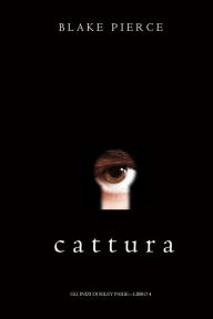 Title: Cattura (Gli Inizi di Riley PaigeLibro 4), Author: Blake Pierce