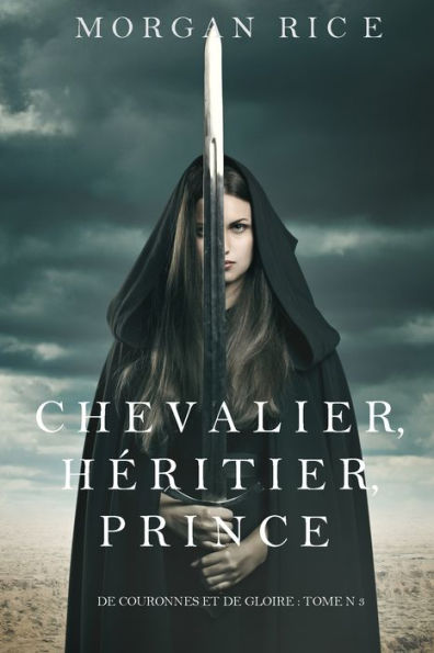 Chevalier, Heritier, Prince ('De Couronnes et de Gloire', Tome 3)