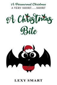 Title: A Christmas Bite: A Very Short...Short, Author: Lexy Smart