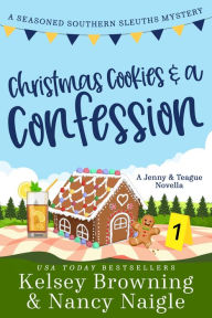 Title: Christmas Cookies and a Confession: A Jenny & Teague Novella, A Holiday Romance Caper, Author: Kelsey Browning