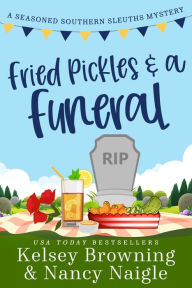 Title: Fried Pickles and a Funeral: A Humorous and Heartwarming Cozy Mystery, Author: Kelsey Browning