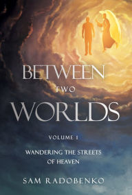 Title: BETWEEN TWO WORLDS, Author: Sam Radobenko