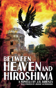 Title: Between Heaven and Hiroshima, Author: J. R. Brienza