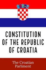 Title: Constitution of the Republic of Croatia, Author: Croatian Parliment