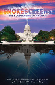 Title: Smokescreens: The Hoodwinking of America, Author: Henry Patino