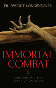 Title: Immortal Combat, Author: Fr. Dwight Longenecker