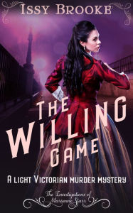 Title: The Willing Game: A Light Victorian Murder Mystery, Author: Issy Brooke