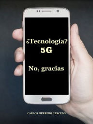 Title: TECNOLOGIA 5G? NO, GRACIAS, Author: Carlos Herrero