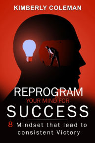 Title: Reprogram Your mind for success, Author: Kimberly Coleman