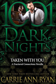 Title: Taken With You: A Fractured Connections Novella, Author: Carrie Ann Ryan