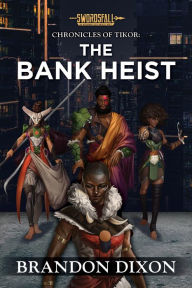 Title: The Bank Heist: A Swordsfall Lore Book, Author: Brandon Dixon