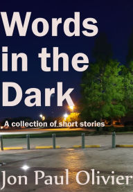 Title: Words In The Dark, Author: Jon Paul Olivier