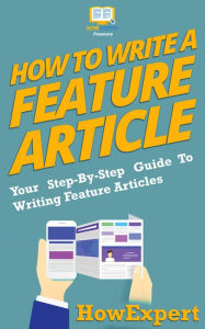 Title: How To Write a Feature Article, Author: HowExpert