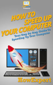 Title: How To Speed Up Your Computer: Your Step By Step Guide To Speeding Up Your Computer, Author: HowExpert