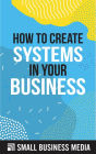 How to Create Systems in Your Business
