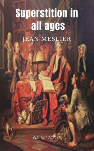 Title: Superstition in all ages, Author: Jean Meslier