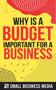 Title: Why Is A Budget Important For A Business, Author: Small Business Media