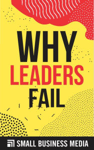 Title: Why Leaders Fail, Author: Small Business Media