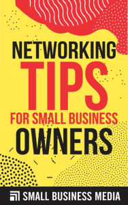 Title: Networking Tips For Small Business Owners, Author: Small Business Media