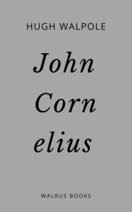 Title: John Cornelius, Author: Hugh Walpole