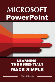 Title: Microsoft PowerPoint: Learning Essentials Made Simple, Author: Edward Marteson