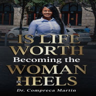 Title: Is Life Worth Becoming the Woman in Heels, Author: Compreca Martin