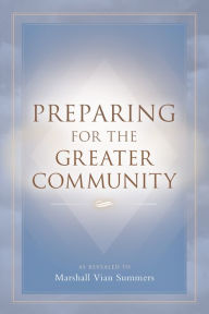 Title: Preparing for the Greater Community, Author: Marshall Vian Summers