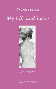 Title: My Life and Loves (Illustrated), Author: Frank Harris