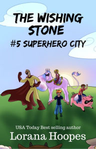 Title: The Wishing Stone #5: Superhero City, Author: Lorana Hoopes