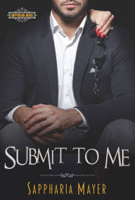 Title: Submit to Me: The Atlas Collection (Book 4), Author: Sappharia Mayer