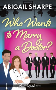 Title: Who Wants to Marry a Doctor, Author: Abigail Sharpe