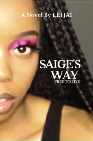 Title: Saige's Way: Free to Live, Author: Lei Jai