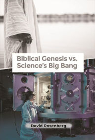 Title: Biblical Genesis vs. Science's Big Bang, Author: David Rosenberg