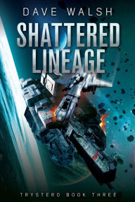 Title: Shattered Lineage (Trystero Science Fiction #3), Author: Dave Walsh