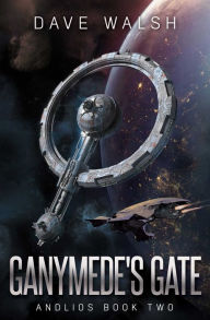 Title: Ganymede's Gate (Andlios Science Fiction #2), Author: Dave Walsh