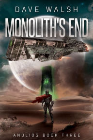 Title: Monolith's End (Andlios Science Fiction #3), Author: Dave Walsh