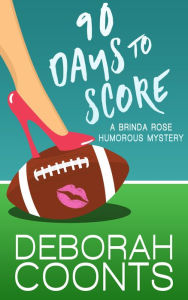 Title: 90 Days to Score, Author: Deborah Coonts