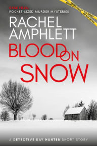 Title: Blood on Snow: A Detective Kay Hunter Short Story, Author: Rachel Amphlett