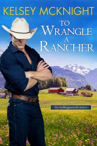 Title: To Wrangle a Rancher, Author: Kelsey Mcknight