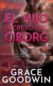 Title: El Hijo Secreto del Ciborg, Author: Grace Goodwin