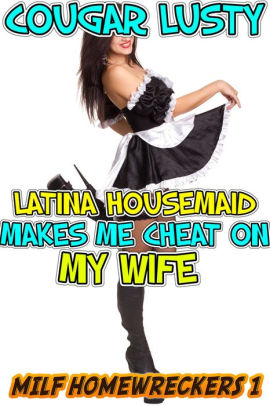 Latina Housemaid Makes Me Cheat On My Wife Milf Homewreckers 1 By