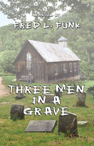 Title: THREE MEN IN A GRAVE, Author: FRED FUNK