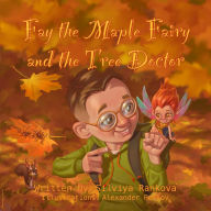 Title: Fay The Maple Fairy and The Tree Doctor, Author: Silviya Rankova