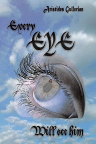 Title: Every Eye Will See Him, Author: Aristides Gullerian