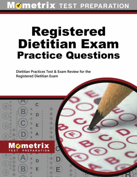 Registered Dietitian Exam Practice Questions: Practice Tests and Review for the Registered Dietitian Exam