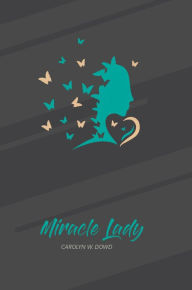 Title: MIRACLE LADY, Author: Carolyn Dowd