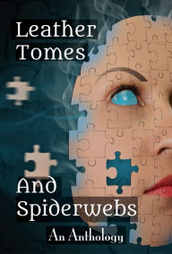 Title: Leather Tomes And Spiderwebs, Author: Knotted Road Press