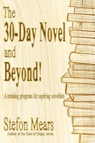 Title: The 30-Day Novel and Beyond!, Author: Stefon Mears