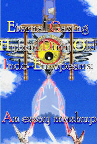 Title: Eternal Gazing Hybrid Dirty Old Indo-Europeans: An essay mashup, Author: Benjamin Joel Wilkinson