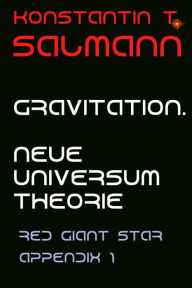 Title: Gravitation. Neue Universum Theorie: Appendix 1 zu Red Giant Star, Author: Konstantin T. Salmann